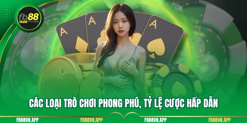 Các loại trò chơi phong phú, tỷ lệ cược hấp dẫn