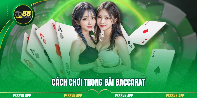 Cách chơi trong bài baccarat