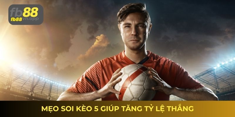 Mẹo soi tỷ lệ kèo nhà cái 5 giúp tăng tỷ lệ thắng