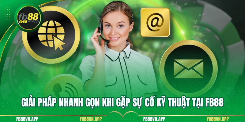Giải pháp nhanh gọn khi gặp sự cố kỹ thuật tại Fb88