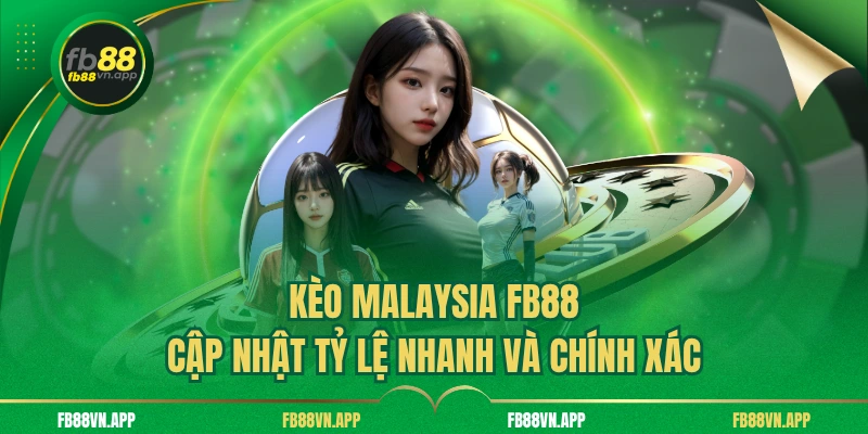 Kèo Malaysia Fb88 Cập Nhật Tỷ Lệ Nhanh Và Chính Xác 1 Kèo Malaysia Fb88 Cập Nhật Tỷ Lệ Nhanh Và Chính Xác