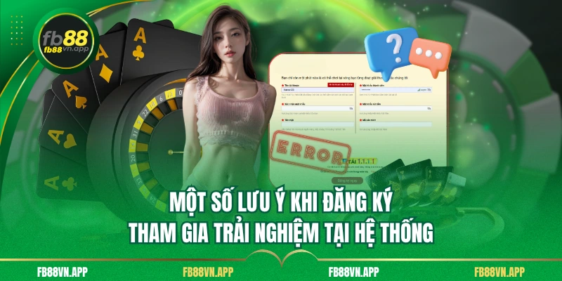 Một số lưu ý khi đăng ký tham gia trải nghiệm tại hệ thống