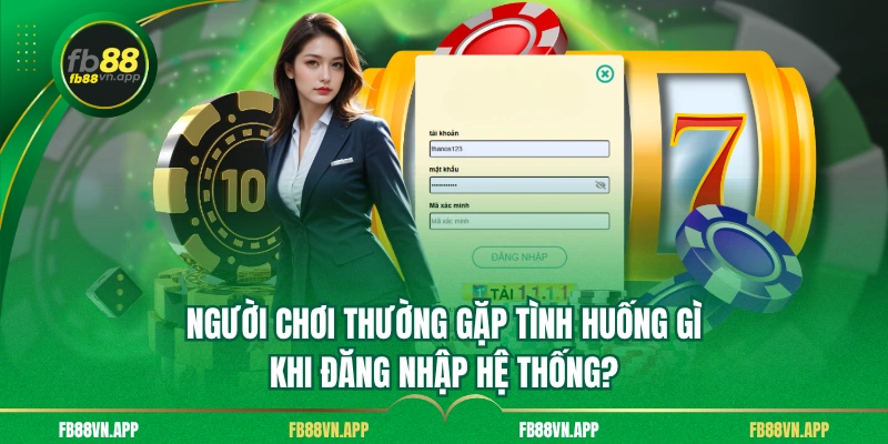 Người chơi thường gặp tình huống gì khi đăng nhập hệ thống?