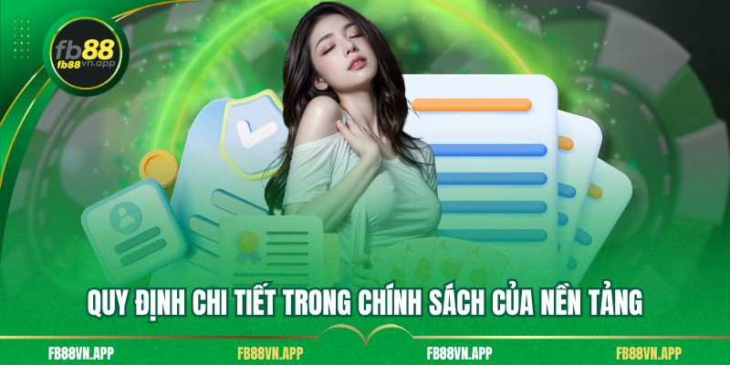 Quy định chi tiết trong chính sách của nền tảng