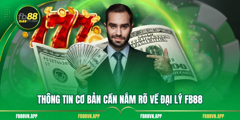 Thông tin cơ bản cần nắm rõ về đại lý FB88