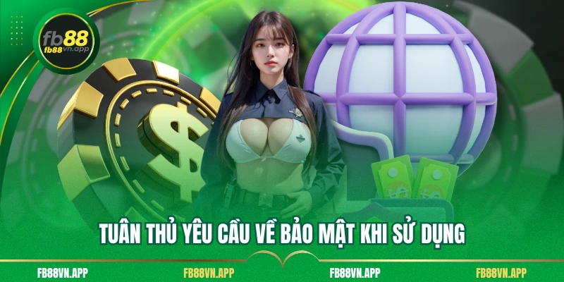 Tuân thủ yêu cầu về bảo mật khi sử dụng