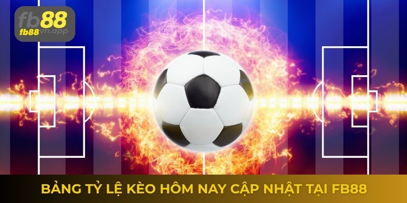 Bảng tỷ lệ kèo hôm nay cập nhật tại FB88