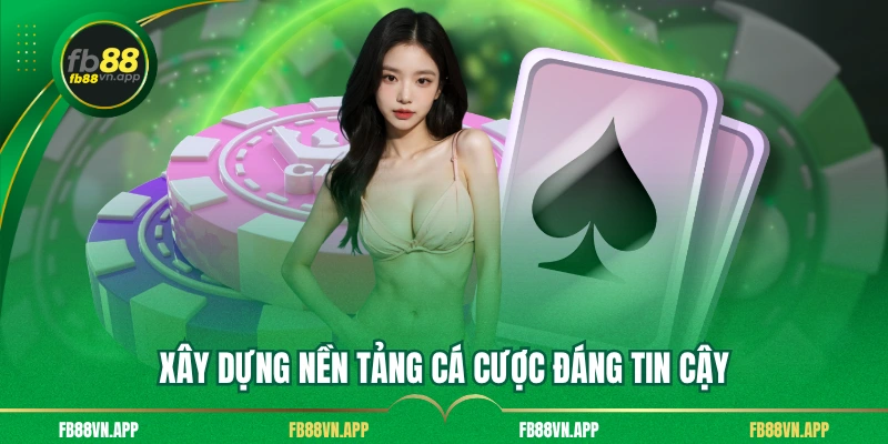 Xây dựng nền tảng cá cược đáng tin cậy