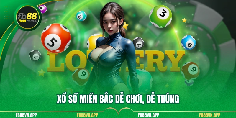 Xổ số miền Bắc dễ chơi, dễ trúng